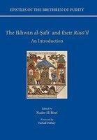 Epistles Of The Brethren Of Purity: The Ikhwan Al-Safa' And Their Rasa'il: An Introduction