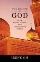 The Rights Of God: Islam, Human Rights, And Comparative Ethics