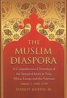 The Muslim Diaspora, Volume 2: A Comprehensive Chronology Of The Spread Of Islam In Asia, Africa, Europe And The Americas: 1500-1799