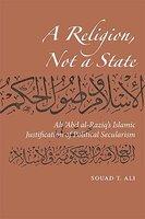 A Religion, Not A State: Ali 'Abd Al-Raziq's Islamic Justification Of Political Secularism