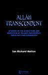 Allah Transcendent: Studies In The Structure And Semiotics Of Islamic Philosophy, Theology And Cosmology