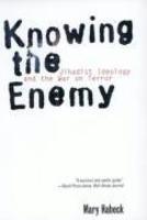 Knowing The Enemy: Jihadist Ideology And The War On Terror