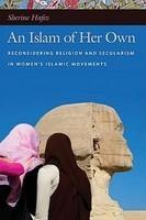 An Islam Of Her Own: Reconsidering Religion And Secularism In Women's Islamic Movements