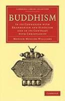 Buddhism: In Its Connexion With Brahmanism And Hinduism And In Its Contrast With Christianity