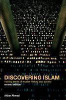 Discovering Islam: Making Sense Of Muslim History And Society