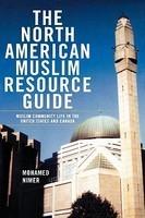 The North American Muslim Resource Guide: Muslim Community Life In The United States And Canada