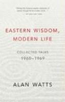 Eastern Wisdom, Modern Life: Collected Talks: 1960-1969