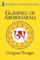 Glimpses Of Abhidharma: From A Seminar On Buddhist Psychology