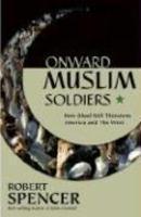 Onward Muslim Soldiers: How Jihad Still Threatens America And The West