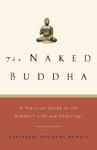 The Naked Buddha: A Practical Guide To The Buddha's Life And Teachings