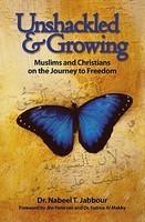 Unshackled & Growing: Muslims And Christians On The Journey To Freedom