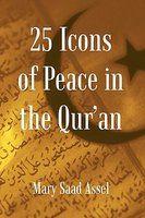 25 Icons Of Peace In The Qur'an: Lessons Of Harmony