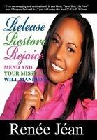 Release Restore Rejoice: Mend And Your Mission Will Manifest