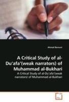 A Critical Study Of Al-Du'afa'(weak Narrators) Of Muhammad Al-Bukhari