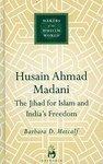 Husain Ahmad Madani: The Jihad For Islam And India's Freedom