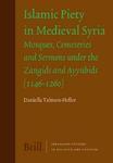 Islamic Piety In Medieval Syria: Mosques, Cemeteries And Sermons Under The Zangids And Ayy?bids (1146-1260)