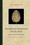 The Spiritual Background Of Early Islam: Studies In Ancient Arab Concepts