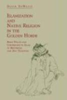 Islamization And Native Religion In The Golden Horde: Baba Tukles And Conversion To Islam In Historical And Epic Tradition