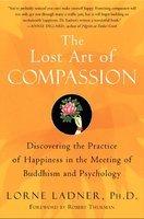 The Lost Art Of Compassion: Discovering The Practice Of Happiness In The Meeting Of Buddhism And Psychology