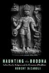 Haunting The Buddha: Indian Popular Religions And The Formation Of Buddhism