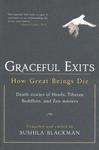 Graceful Exits: How Great Beings Die: Death Stories Of Hindu, Tibetan Buddhist, And Zen Masters