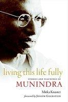 Living This Life Fully: Stories And Teachings Of Munindra