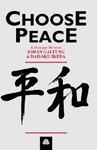 Choose Peace: A Dialogue Between Johan Galtung And Daisaku Ikeda