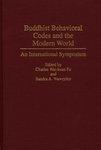 Buddhist Behavioral Codes And The Modern World: An International Symposium