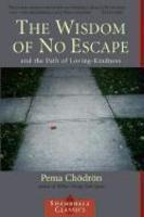 The Wisdom Of No Escape: And The Path Of Loving Kindness