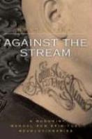 Against The Stream: A Buddhist Manual For Spiritual Revolutionaries