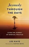 Joyously Through The Days: Living The Journey Of Spiritual Practice