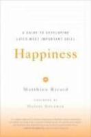 Happiness: A Guide To Developing Lifes Most Important Skill