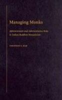 Managing Monks: Administrators And Administrative Roles In Indian Buddhist Monasticism