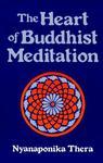 The Heart Of Buddhist Meditation (Satipatthana): A Handbook Of Mental Training Based On The Buddha's Way Of Mindfulness, With An Anthology Of Relevant