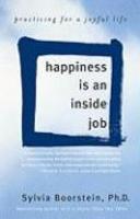 Happiness Is An Inside Job: Practicing For A Joyful Life