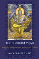 The Buddhist Visnu: Religious Transformations, Politics, And Culture